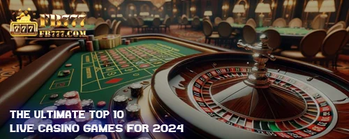 The Ultimate Top 10 Live Casino Games for 2024